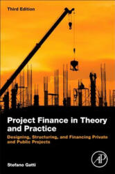 Project Finance in Theory and Practice: Designing Structuring and Financing Private and Public Projects (ISBN: 9780128114018)