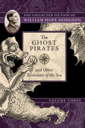 Ghost Pirates and Other Revenants of the Sea - William Hope Hodgson (ISBN: 9781597809412)