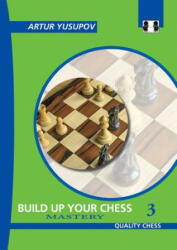Build Up Your Chess 3 - Artur Yusupov (ISBN: 9781784830687)