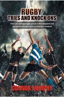 Rugby Tries and Knock Ons: Tales of a college rugby player in New England and the game that gave birth to American football (ISBN: 9781786933355)