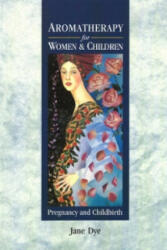 Aromatherapy For Women & Children - Jane Dye (ISBN: 9780091934965)