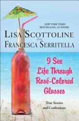 I See Life Through Rose-Colored Glasses - True Stories and Confessions (ISBN: 9781250163059)