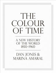 Colour of Time: A New History of the World, 1850-1960 - Dan Jones (ISBN: 9781786692689)