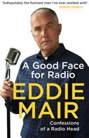 A Good Face for Radio: Confessions of a Radio Head (ISBN: 9780349143156)