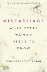 Miscarriage: What every Woman needs to know - Lesley Regan (ISBN: 9781409175681)