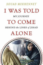I Was Told To Come Alone - My Journey Behind the Lines of Jihad (ISBN: 9780349008370)
