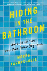 Hiding in the Bathroom - Morra Aarons-Mele (ISBN: 9780062666093)