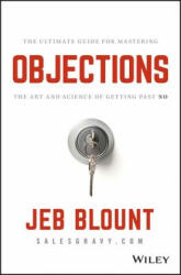 Objections: The Ultimate Guide for Mastering the Art and Science of Getting Past No (ISBN: 9781119477389)