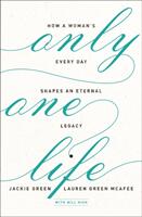 Only One Life: How a Woman's Every Day Shapes an Eternal Legacy (ISBN: 9780310351719)