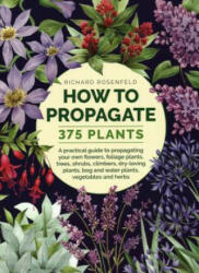 How to Propagate 375 Plants - Richard Rosenfeld (ISBN: 9780754834410)