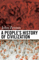 People's History Of Civilization - John Zerzan (ISBN: 9781627310598)