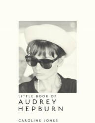 Little Book of Audrey Hepburn - CAROLINE JONES (ISBN: 9781787391321)