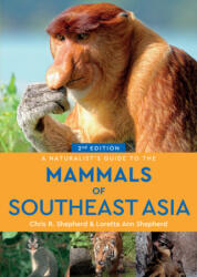 Naturalist's Guide to the Mammals of Southeast Asia (2nd edition) - Chris R. Shepherd, Loretta Ann Shepherd (ISBN: 9781912081905)