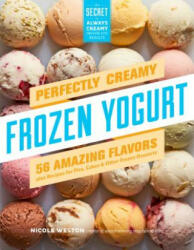Perfectly Creamy Frozen Yogurt: 56 Amazing Flavors - Nicole Weston (ISBN: 9781612128801)