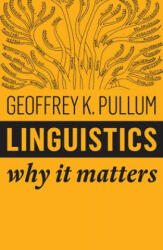 Linguistics - Why it Matters - Geoffrey Pullum (ISBN: 9781509530762)