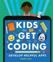 Kids Get Coding: Develop Helpful Apps (ISBN: 9781526302274)