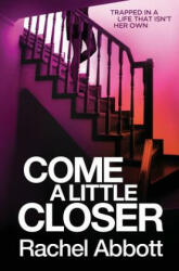 Come a Little Closer - Rachel Abbott (ISBN: 9781999943707)