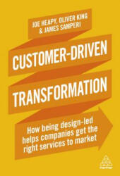 Customer-Driven Transformation: How Being Design-Led Helps Companies Get the Right Services to Market (ISBN: 9780749483012)