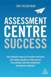 Assessment Centre Success - Tony Weightman (ISBN: 9780749483135)