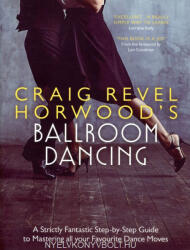Craig Revel Horwood: Craig Revel Horwood: Craig Revel Horwood's Ballroom Dancing: A Strictly Fantastic Step-by-Step Guide to Mastering All Your Favourite Dance Moves (ISBN: 9781473689855)