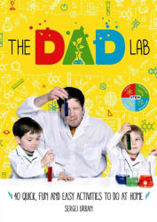 TheDadLab: 40 Quick, Fun and Easy Activities to do at Home - SERGEI URBAN (ISBN: 9781788700597)