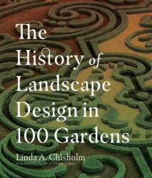 History of Landscape Design in 100 Gardens - Linda A. Chisholm, Michael D. Garber (ISBN: 9781604695298)