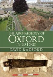 Archaeology of Oxford in 20 Digs - David Radford (ISBN: 9781445680859)