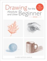 Drawing For the Absolute and Utter Beginner, Revis ed - CLAIRE WATSO GARCIA (ISBN: 9780399580512)