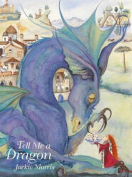 Tell Me a Dragon - Jackie Morris (ISBN: 9781912654277)