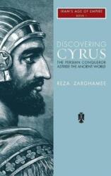 Discovering Cyrus: The Persian Conqueror Astride the Ancient World (ISBN: 9781933823935)