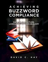 Achieving Buzzword Compliance: Data Architecture Language and Vocabulary (ISBN: 9781634623704)