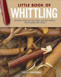 Little Book of Whittling Gift Edition - Chris Lubkemann (ISBN: 9781565239685)