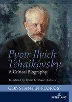 Pyotr Ilyich Tchaikovsky: A Critical Biography (ISBN: 9783631742297)