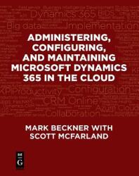 Administering Configuring and Maintaining Microsoft Dynamics 365 in the Cloud (ISBN: 9781547416110)