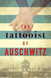 Tattooist of Auschwitz - Heather Morris (2018)