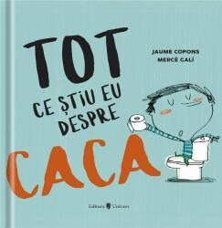 Tot ce stiu eu despre caca - Jaume Copons, Merce Gali (ISBN: 9789733410485)