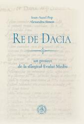 Re de Dacia: un proiect de la sfârșitul Evului Mediu (ISBN: 9786067971996)