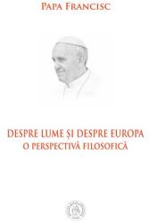 Despre lume si despre Europa. O perspectiva filosofica - Papa Francisc (ISBN: 9786067972542)
