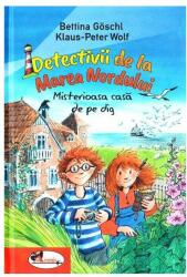Detectivii de la Marea Nordului. Misterioasa casa de pe dig - Bettina Goschl, Klaus-Peter Wolf (ISBN: 9786060090472)