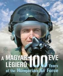 A Magyar Légierő 100 éve (ISBN: 9789633277577)