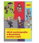 Mica enciclopedie a Romaniei pentru copii - Silviu Negut (ISBN: 9786067883541)