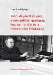 John maynard keynes, a nemzetközi gazdaság keynesi rendje és a nemzetközi valuta (ISBN: 9789638976932)