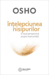 Intelepciunea nisipurilor. O noua perspectiva asupra insecuritatii. Osho (ISBN: 9786068758602)