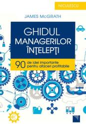 Ghidul managerilor înţelepţi. 90 de idei importante pentru afaceri profitabile (ISBN: 9786063801419)