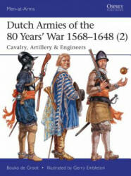 Dutch Armies of the 80 Years' War 1568-1648: Cavalry Artillery & Engineers (ISBN: 9781472819147)