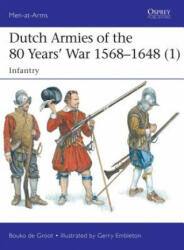 Dutch Armies of the 80 Years' War 1568-1648 - Bouko De Groot, Gerry Embleton (ISBN: 9781472819116)