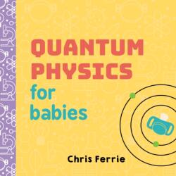 Quantum Physics for Babies - Chris Ferrie (ISBN: 9781492656227)