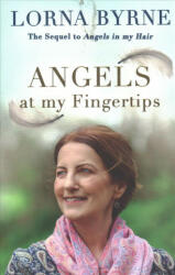 Angels at My Fingertips: The sequel to Angels in My Hair - Lorna Byrne (ISBN: 9781473635906)