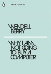 Why I Am Not Going to Buy a Computer - WENDELL BERRY (ISBN: 9780241337561)