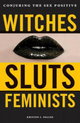 Witches, Sluts, Feminists - Kristen J. Sollee (ISBN: 9780996485272)